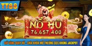 Giờ vàng quay hũ TT88