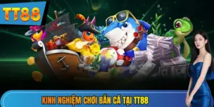 Kinh nghiệm chơi bắn cá TT88